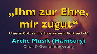 Ihm zur Ehre, mir zugut – Lyric-Video (Liedtext) | Arche Musik Hamburg | Lobpreis Deutsch Chor