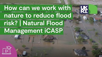 How can we work with nature to reduce flood risk? | Natural Flood Management iCASP