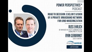'Exelon’s Vision of a Private Broadband Network' with Russ Ehrlich and Ryan Gerbrandt