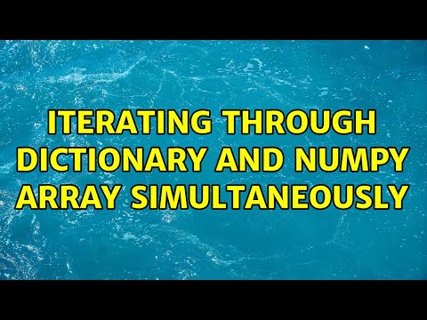 Iterating through dictionary and numpy array simultaneously (2 Solutions!!)