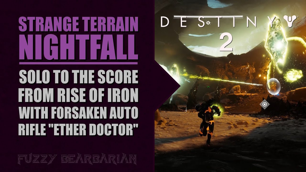 DESTINY 2- Strange Terrain Nightfall Solo | Rise of Iron Score | Ether Doctor (Forsaken Weapon)