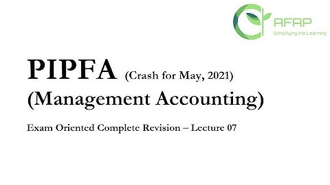 PIPFA Management Accounting Crash Lecture 7