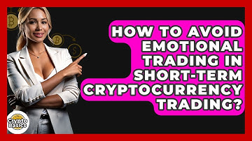 How To Avoid Emotional Trading In Short-term Cryptocurrency Trading? - CryptoBasics360.com