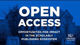 Open Access: Opportunities for Impact in the Scholarly Publishing Ecosystem