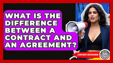 What Is The Difference Between A Contract And An Agreement? - Learn About Libertarianism