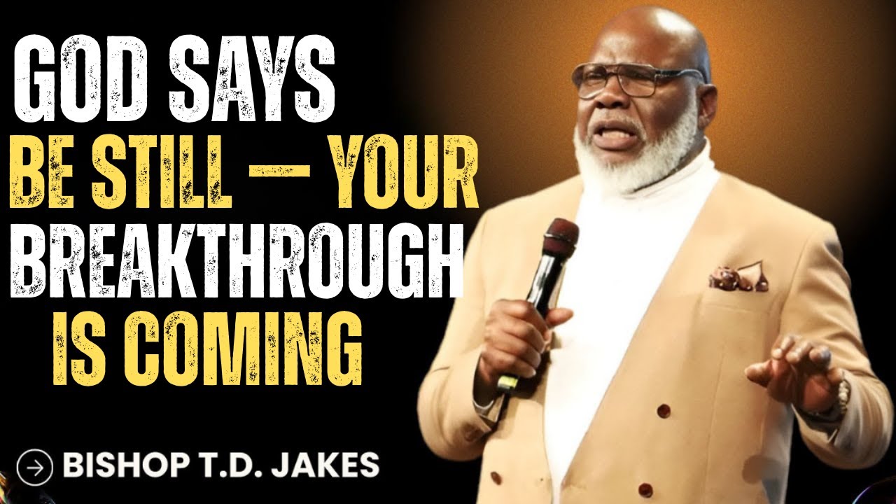 God Says Be Still — Your Breakthrough Is Coming | T.D JAKES