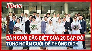 Đám cưới đặc biệt của 20 cặp đôi từng hoãn cưới để chống dịch - PLO