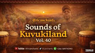 Sounds Of Kuvukiland Vol 40 africanchants