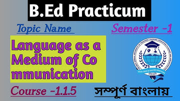 B.Ed Practicum, Semester - 1 Language, As a Medium of Communication, Course -1.1.5