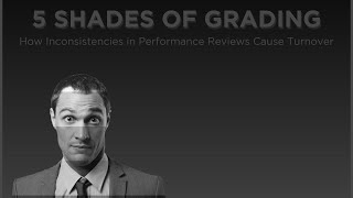 5 Shades of Grading: How Inconsistencies in Performance Reviews Cause Turnover
