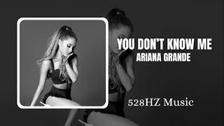 You Don’t Know Me - Ariana Grande (528Hz, Healing Frequency)