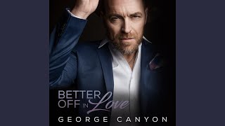 Video thumbnail of "George Canyon - Better Off In Love"