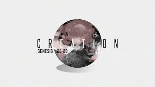 Sermon: Creation | Scripture Reading: Genesis 1:26-28