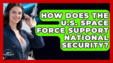 How Does the U.S. Space Force Support National Security? - Warriors In Space