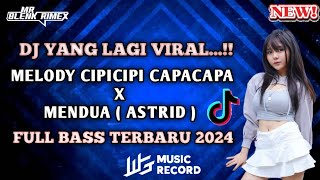 DJ Mr Blenk || MELODY CIPICIPI CAPACAPA X MENDUA(ASTRID) LAGI VIRAL DI TIKTOK FULL BASS TERBARU 2024