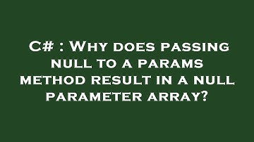 C# : Why does passing null to a params method result in a null parameter array?