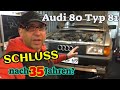 Schluss nach 35 Jahren ? - Audi 80 Typ 81 Technikcheck