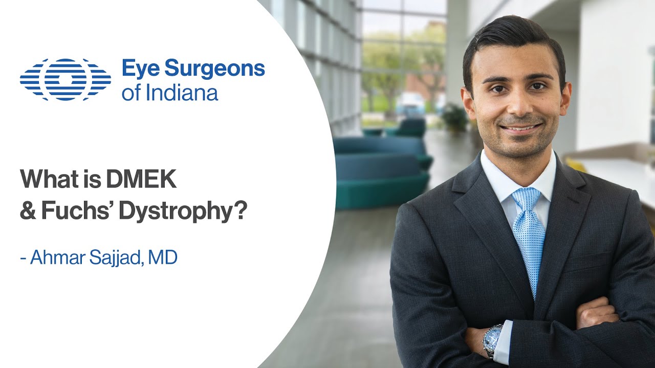 What is DMEK and Fuchs' Dystrophy? - Ahmar Sajjad, MD | Eye Surgeons of Indiana