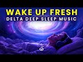 Wake Up Refreshed &amp; Recharged: 0.5 Hz Delta Waves Deep Sleep Music, Binaural Beats