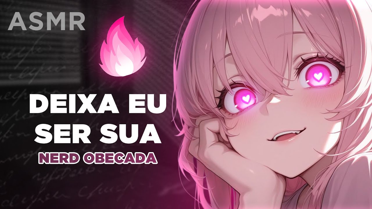 [ASMR] NERD OBCECADA (FAZ DE TUDO POR VOCÊ) ROLEPLAY