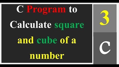 C Program to Calculate square and cube of a number