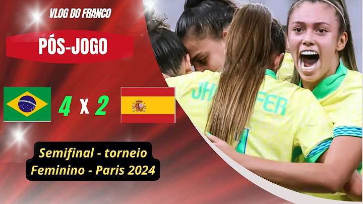BRASIL 4 X 2 ESPANHA  - SEMIFINAL TORNEIO OLIMPICO - PARIS 2024