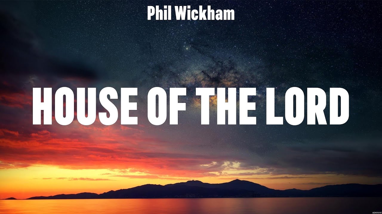 Phil Wickham House of the Lord (Lyrics) Bethel Music, Hillsong UNITED