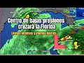 Centro de bajas presiones cruzar la florida las lluvias y el viento sern fuertes