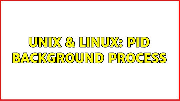 Unix & Linux: PID background process (2 Solutions!!)