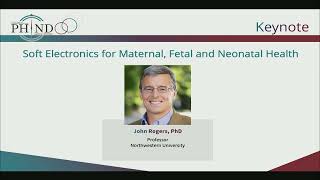 06 1250   John Rogers, PhD - Keynote: Soft Electronics for Maternal, Fetal and Neonatal Health