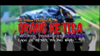 lagu DJ ambon terbaru orang ke tiga BPD mix x putra amthur 👈