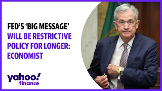 Fed's 'big message' will be restrictive policy for longer: Economist