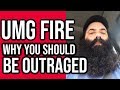 Umg fire and why you should be outraged