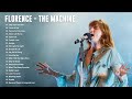 Florence  t machine greatest hits full album  best songs of florence  t machine