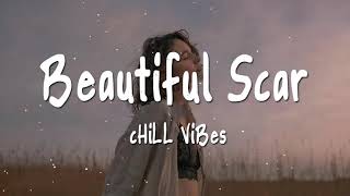 Beautiful Scar   Chill Vibes 💕