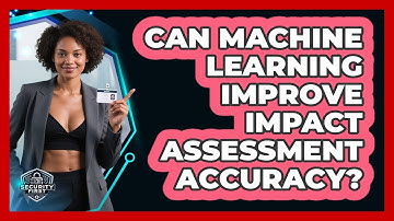 Can Machine Learning Improve Impact Assessment Accuracy? - SecurityFirstCorp.com