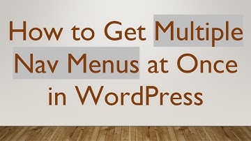 How to Get Multiple Nav Menus at Once in WordPress