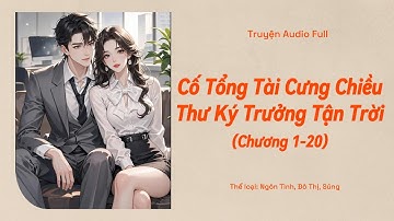 [Truyện Audio] - Cố Tổng Tài Cưng Chiều Thư Ký Trưởng Tận Trời [Chương 1-20] | Truyện Ngôn Tình Hay