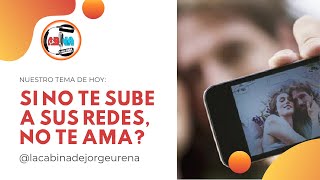 Si no te sube a sus REDES, es porque no te AMA?