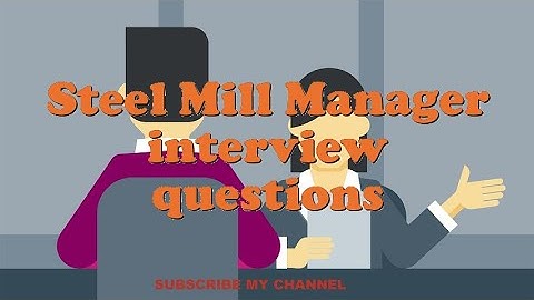 Steel Mill Manager interview questions