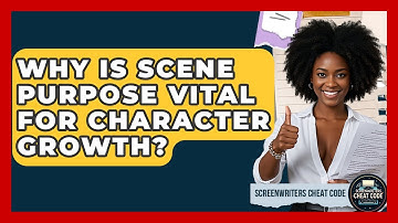 Why Is Scene Purpose Vital For Character Growth? - Screenwriter