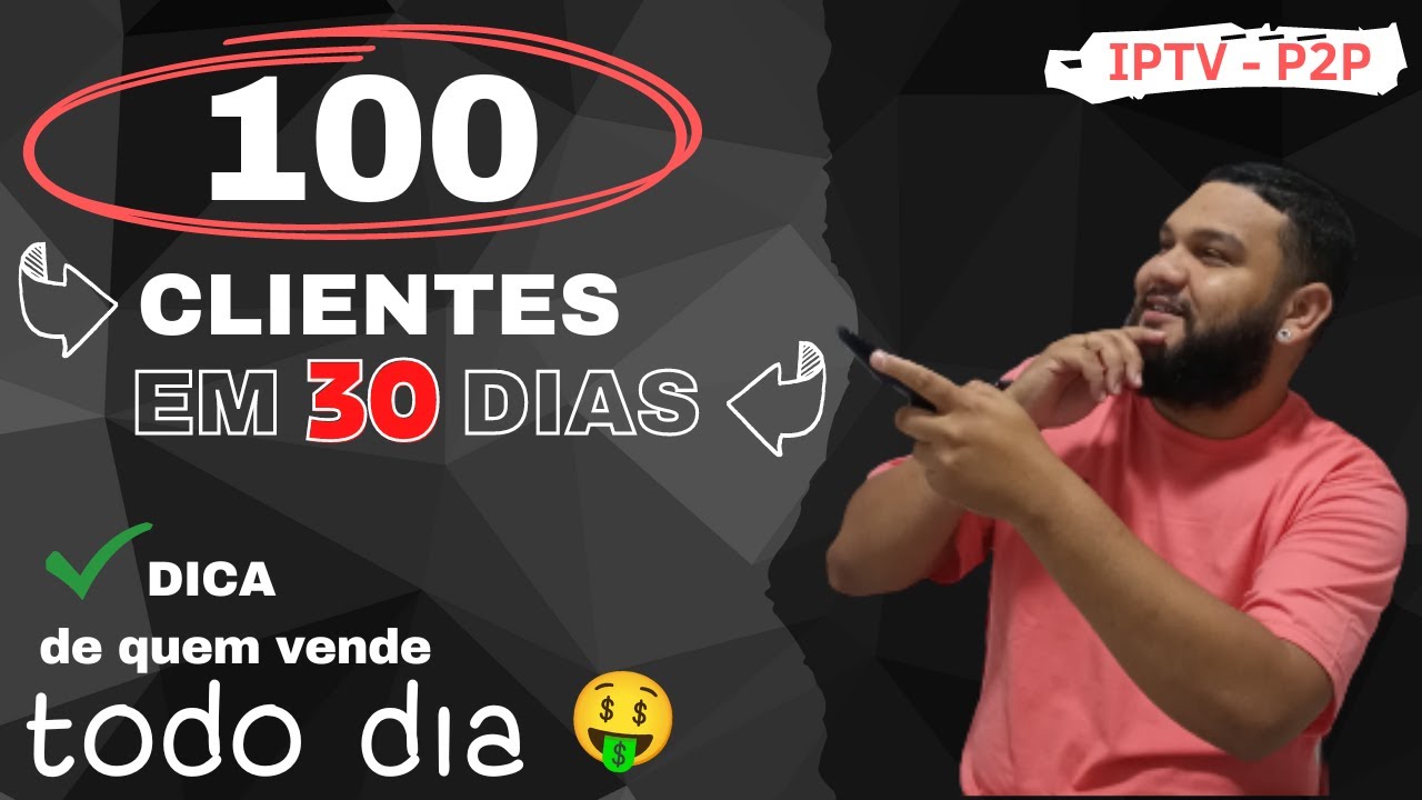 COMO CONSEGUIR 100 CLIENTES DE IPTV MUITO RAPIDO – MINHA PRIMEIRA VENDA COM IPTV – DICAS 2023