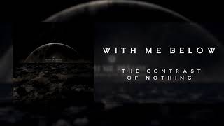WITH ME BELOW - "The Contrast Of Nothing"