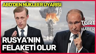 ABD’den Tehdit Gibi Uyarı: Rusya Nükleer Kullanırsa Felaketi Olur - TGRT Haber