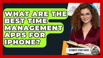 What Are The Best Time Management Apps For IPhone? - Ultimate Study Hacks