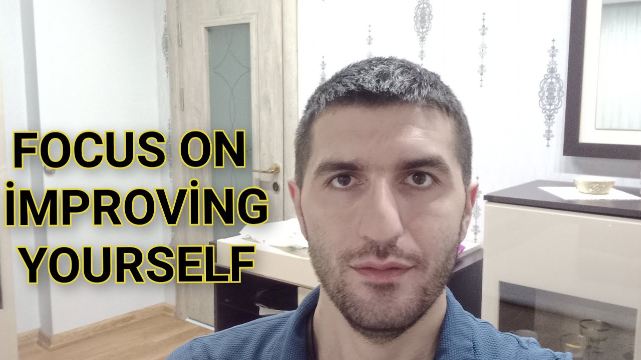 Focus On İmproving Yourself - YouTube
