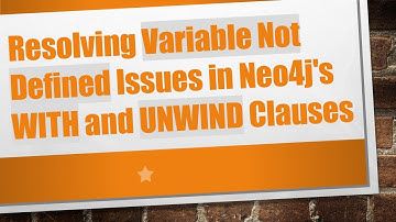 Resolving Variable Not Defined Issues in Neo4j