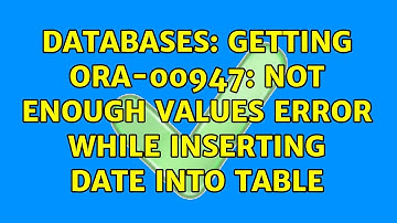 Databases: Getting ORA-00947: not enough values error while inserting date into table