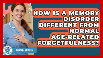 How Is a Memory Disorder Different From Normal Age-Related Forgetfulness? | Test
