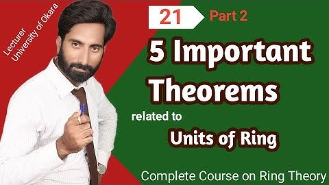 21.2 Important Theorems Related to Units in Ring || Ring Theory, Complete Course.
